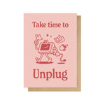 Take Time To Unplug Greetings Card