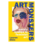 Art Monsters: Unruly Bodies in Feminist Art